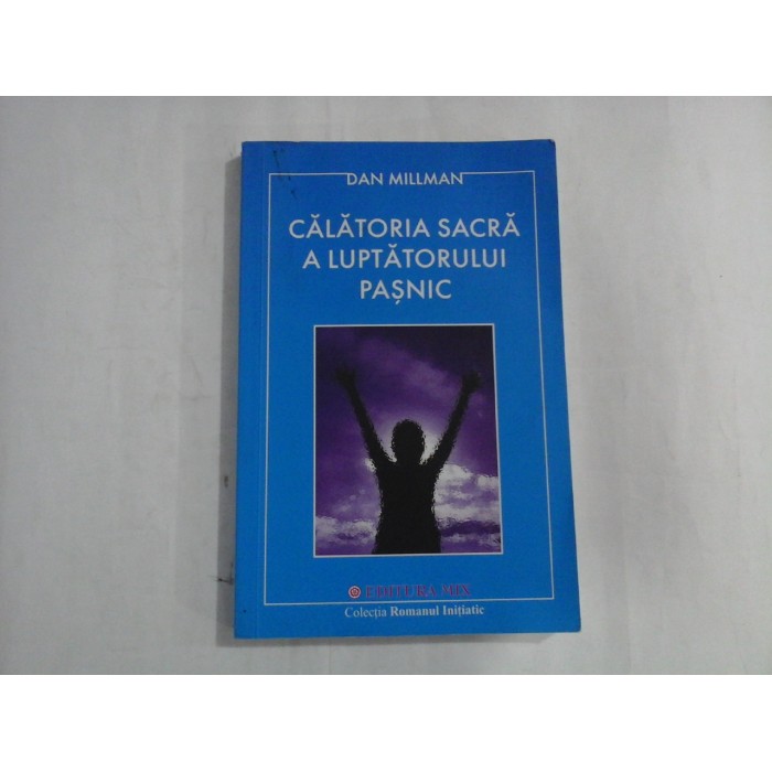 CALATORIA SACRA A LUPTATORULUI PASNIC - DAN MILLMAN